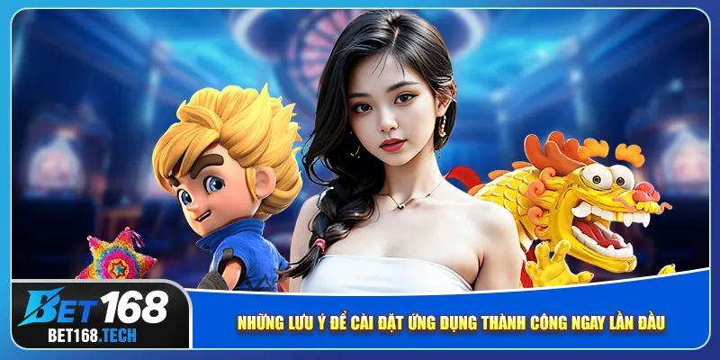 Những lưu ý để cài đặt ứng dụng thành công ngay lần đầu
